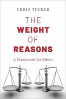 The Weight of Reasons: A Framework for Ethics 0197786928 Book Cover