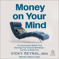 Money on Your Mind: The Unconscious Beliefs That Sabotage Your Financial Well-Being&#8213;and How to Break Free B0FC6PWWPJ Book Cover