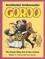 Accidental Ambassador Gordo: The Comic Strip Art of Gus Arriola 157806161X Book Cover