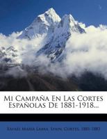 Mi Campaña En Las Cortes Españolas De 1881-1918... 1274121981 Book Cover