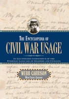 The Encyclopedia of Civil War Usage: An Illustrated Compendium of the Everyday Language of Soldiers and Civilians 0785823468 Book Cover