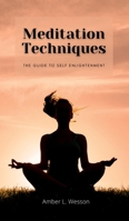 Meditation Techniques: The Guide To Self Enlightenment 1803019182 Book Cover