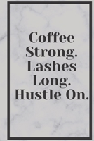 COFFEE STRONG. LASHES LONG. HUSTLE ON JOURNAL 1656526425 Book Cover