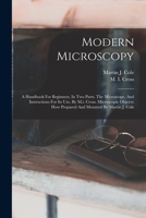 Modern Microscopy: A Handbook for Beginners, in Two Parts. the Microscope, and Instructions for Its Use, by M.I. Cross. Microscopic Objects: How Prepared and Mounted by Martin J. Cole 1016628412 Book Cover