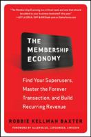 The Membership Economy: Find Your Superusers, Master the Forever Transaction, and Build Recurring Revenue 0071839321 Book Cover