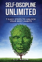 Self-Discipline Unlimited: 7 Easy Steps to Unlock Your Best Habits B089CQK2LJ Book Cover