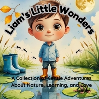 Liam’s Little Wonders: A Gentle Collection of Nature Stories About Curiosity, Learning, and Love B0FJLG4MTJ Book Cover