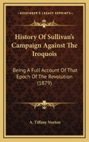 History Of Sullivan’s Campaign Against The Iroquois: Being A Full Account Of That Epoch Of The Revolution 1164265415 Book Cover