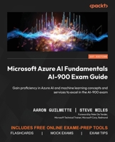 Microsoft Azure AI Fundamentals AI-900 Exam Guide: Gain proficiency in Azure AI and machine learning concepts and services to excel in the AI-900 exam 1835885667 Book Cover