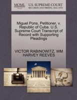Miguel Pons, Petitioner, v. Republic of Cuba. U.S. Supreme Court Transcript of Record with Supporting Pleadings 1270484664 Book Cover