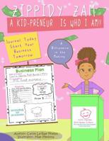 Zippidy Zam A Kid-Preneur Is Who I Am!: Journal TODAY start your business TOMORROW! 1096238322 Book Cover