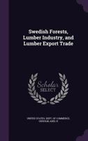 Swedish Forests, Lumber Industry, and Lumber Export Trade 135560527X Book Cover