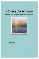 Stories In Rhyme: Poetry To: Inspire, Provoke, Awaken 1959602004 Book Cover