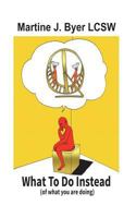 WHAT TO DO INSTEAD 1981920099 Book Cover