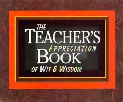 The Teacher's Appreciation Book of Wit and Wisdom 0877888027 Book Cover
