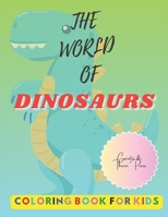 The World Of Dinosaurs: Coloring Book For Kids B0C1J1XFQP Book Cover