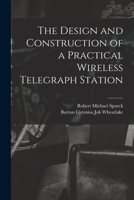 The Design and Construction of a Practical Wireless Telegraph Station 1013930649 Book Cover