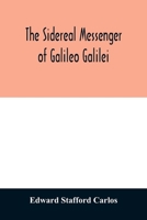 The sidereal messenger of Galileo Galilei: and a part of the preface to Kepler's Dioptrics containing the original account of Galileo's astronomical discoveries 9354011799 Book Cover