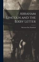 Abraham Lincoln and the Bixby Letter 1014999197 Book Cover