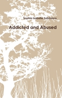 Addicted and Abused 1387980602 Book Cover