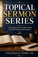 TOPICAL SERMON SERIES: A PREACHING LIBRARY OF THREE-WEEK SERIES FOR PASTORS AND PREACHERS B0HBWMLGZD Book Cover