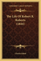 The Life Of Robert R. Roberts 110449745X Book Cover