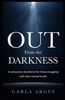 Out From The Darkness: A companion devotional for those struggling with their mental health B0BW2G3TTJ Book Cover