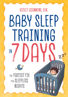 Baby Sleep Training in 7 Days: The Fastest Fix for Sleepless Nights 1641521074 Book Cover