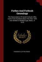 Forbes And Forbush Genealogy: The Descendants Of Daniel Forbush, Who Came From Scotland About The Year 1655 And Settled In Marlborough, Mass., In 1675 1015454410 Book Cover