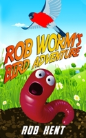Rob Worm's Bird Adventure B0BZB7XF7W Book Cover