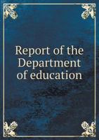 Report of the Department of Education 5518775016 Book Cover