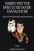 Harry Potter Dolci e Bevande Fantastiche: Ricette Fantastiche e dove Trovarle B08NF32M1L Book Cover