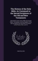 The History of the Holy Bible, as Contained in the Sacred Scriptures of the Old and New Testaments: Attempted in Easy Verse, with Occasional Notes: Including, a Concise Relation of the Sacred History  1356860451 Book Cover