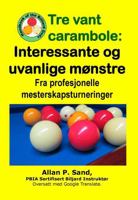 Tre Vant Carambole - Interessante Og Uvanlige M�nstre: Fra Profesjonelle Mesterskapsturneringer 1625053223 Book Cover