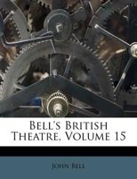 Bell's British Theatre, Volume 15 1178958442 Book Cover