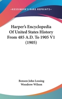 Harper's Encyclopedia of United States History from 485 A.D. to 1905. Volume 1 054878602X Book Cover