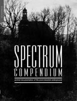 Spectrum Compendium: Archival Documentation of the Post-Industrial Underground Spectrum Magazine Archive 1998-2002 1909394629 Book Cover