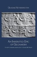 An Inherited Epic of Gilgamesh: A poetic memoir dedicated to James McAuley 1760416711 Book Cover