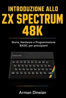 Introduzione allo ZX Spectrum 48K: Storia, Hardware e Programmazione BASIC per principianti (Informatica Pratica: Programmazione e Intelligenza Artificiale) (Italian Edition) B0H7PTLMJ8 Book Cover