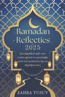 Ramadan Reflecties 2025: Een dagelijkse gids voor vasten, geloof en geestelijke groei met praktische tips en dagelijkse du’a (Dutch Edition) B0DW4CD1L5 Book Cover
