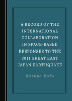 A Record of the International Collaboration in Space-Based Responses to the 2011 Great East Japan Earthquake 1527546365 Book Cover