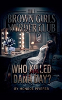 The Brown Girls Murder Club: Who Killed Dana Day B0GTMT9FFZ Book Cover