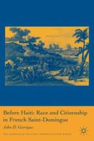 Before Haiti: Race and Citizenship in French Saint-Domingue 1349532959 Book Cover