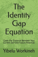The Identity Gap Equation: Close the Distance Between Your Current Self and Future Potential B0H2FMSH2R Book Cover