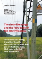 The siren-like songs and the fairy tales of full electrification.: The sustainable energy transition links the electricity sector with heat, gas produ 3758388287 Book Cover