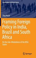 Framing Foreign Policy in India, Brazil and South Africa: On the Like-Mindedness of the IBSA States 3319804081 Book Cover
