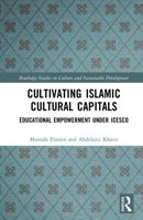 Cultivating Islamic Cultural Capitals: Educational Empowerment Under ICESCO (Routledge Studies in Culture and Sustainable Development) 1032822392 Book Cover