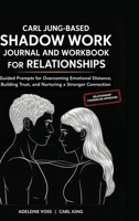 Carl Jung-Based Shadow Work Journal and Workbook for Relationships: Guided Prompts for Building Secure Attachment, Breaking Negative Relationship Patterns, and Nurturing a Healthier Love 9371239395 Book Cover