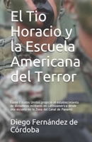 El Tio Horacio y la Escuela Americana del Terror: Como Estados Unidos propició el establecimiento de dictaduras militares en Latinoamérica desde una ... la Zona del Canal de Panamá (Spanish Edition) B08J5CYGVW Book Cover