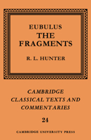Eubulus: The Fragments (Cambridge Classical Texts and Commentaries) 0521604370 Book Cover